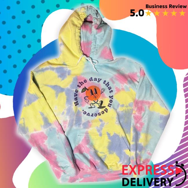 "Have The Day That You Deserve." Unisex Tie-Dye Hoodie Sweatshirt
