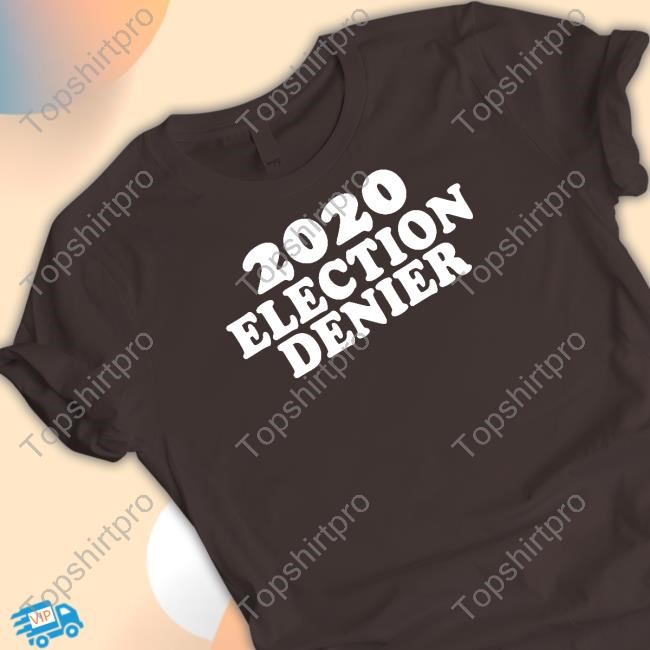 2020 Election Denier Shirt